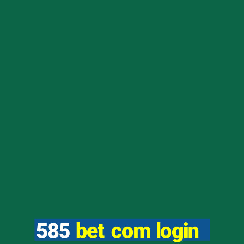 585 bet com login